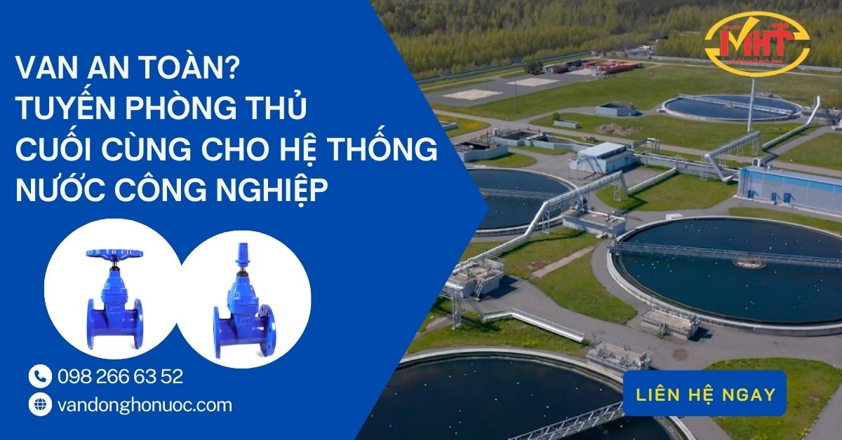 Hệ thống cấp nước áp lực cao là gì? Van an toàn – Tuyến phòng thủ cuối cùng cho hệ thống nước công nghiệp